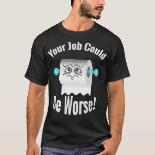 T-shirt Votre travail pourrait être pire drôle humour to