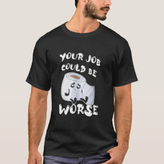 T-shirt Votre Travail Pourrait Être Pire T-