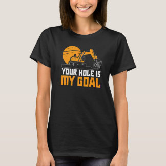 T-shirt Votre trou est mon objectif excavatrice pelle chan