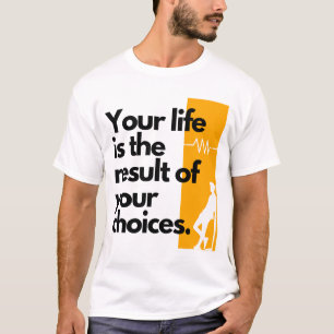 T-shirt Votre vie est le résultat de vos choix.