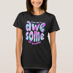 T-shirt Votre Vie Est Magnifique Soyez Grateful Tie Dye Mo