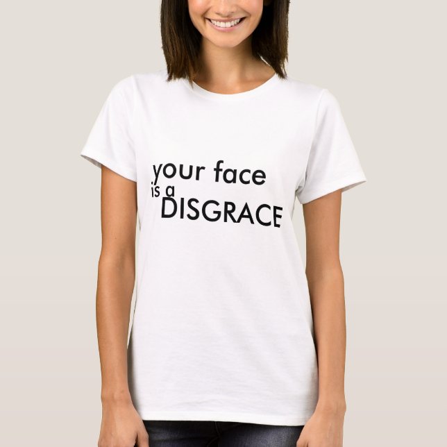 T-shirt votre visage est un DÉSHONNEUR (Devant)