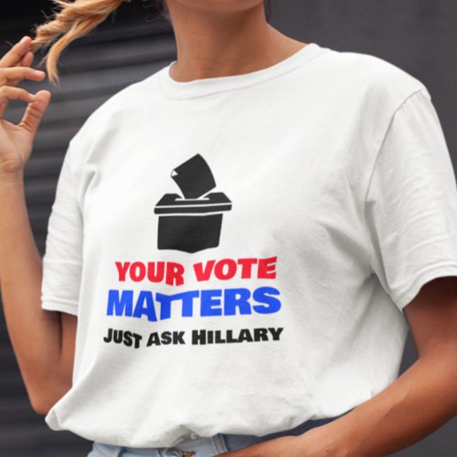 T-shirt Votre vote compte demander à Hillary (Créateur téléchargé)