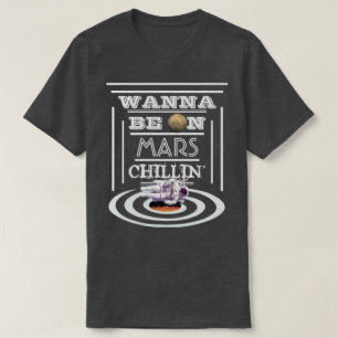 T-shirt Voulez être sur Mars Chillin