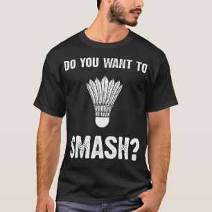 T-shirt Voulez-Vous Écraser Un Volant De Badminton Drôle