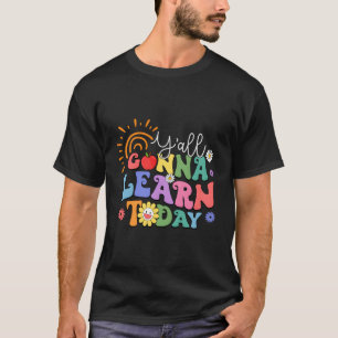 T-shirt Vous Allez Apprendre Aujourd'Hui Don De L'Enseigna