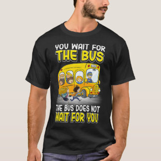 T-shirt Vous Attendez Le Bus N'Attend Pas Le Bus De L'Écol