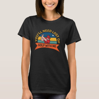 T-shirt Vous aurez besoin de perdre du golf avec moi