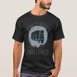 T-shirt vous auriez dû être avalé