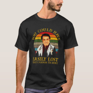 T-shirt Vous Auriez Pu Aisément Perdre Tirty Pounds Tis Mu