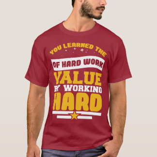 T-shirt Vous avez appris des valeurs de travail acharné 