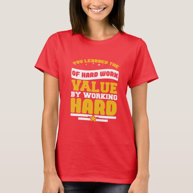 T-shirt Vous avez appris les valeurs de travail acharné (Devant)