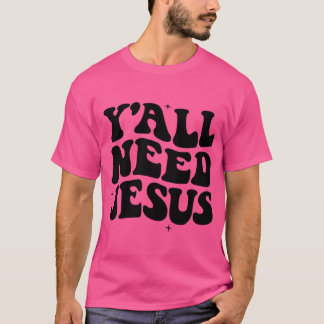 T-shirt Vous avez besoin de Jésus foi chrétienne croyant Y