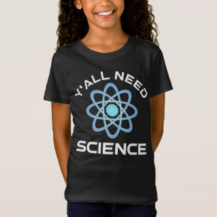T-Shirt Vous avez besoin de science