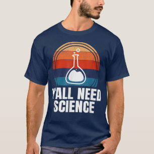 T-shirt Vous avez besoin de science drôle Chimie physique
