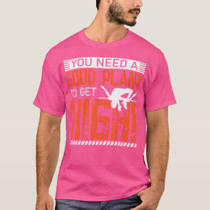 T-shirt Vous Avez Besoin D'Un Bon Plante Pour Obtenir Un P