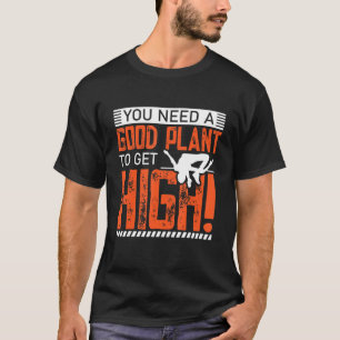 T-shirt Vous Avez Besoin D'Un Bon Plante Pour Obtenir Un P
