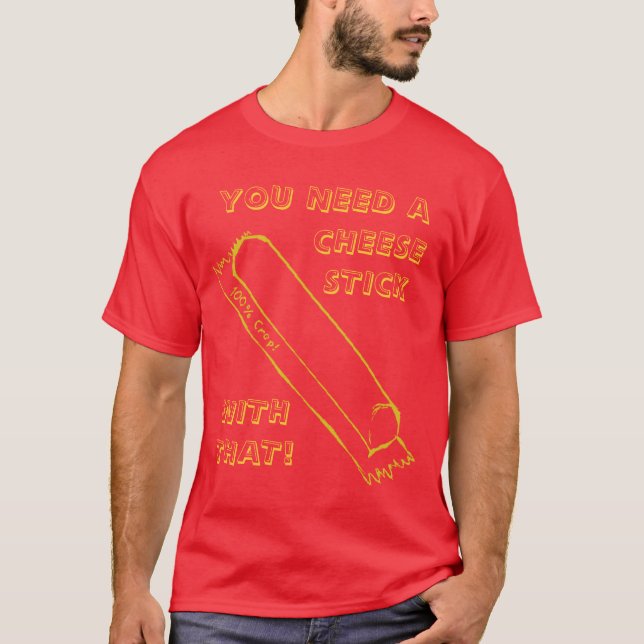 T-shirt Vous avez besoin d'un Cheesestick (Devant)