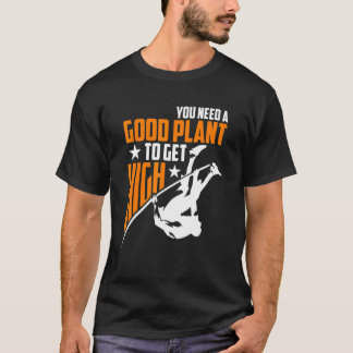 T-shirt Vous avez besoin d'une bonne plante pour vous élev