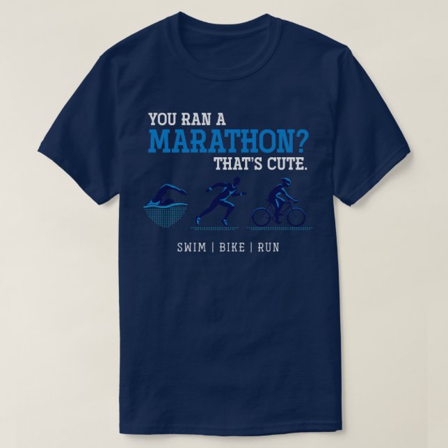 T-shirt Vous avez couru un marathon que Triathlon Triathlè (Design devant)