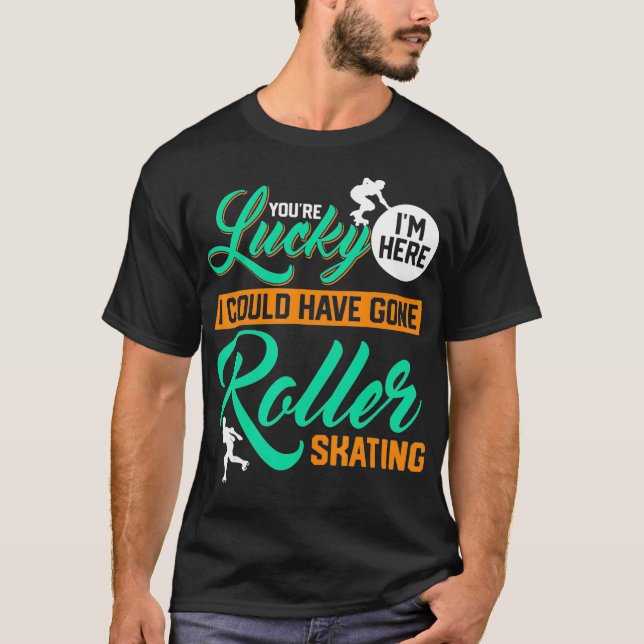 T-shirt Vous Avez De La Chance, Je Pourrais Avoir Pu Aller (Devant)
