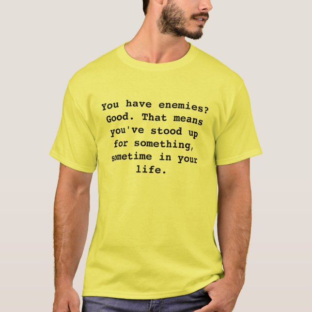 T-shirt Vous avez des ennemis ? Bon. Cela signifie que (Devant)