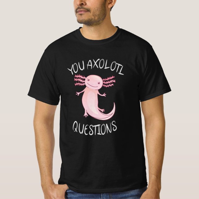 T-shirt Vous avez des questions axolotales (Devant)