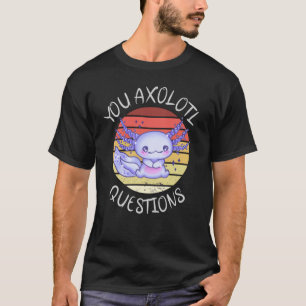 T-shirt Vous avez des questions axolotales