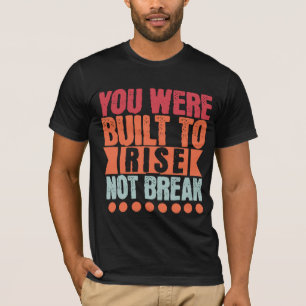 T-shirt Vous avez été construit pour vous élever, pas pour