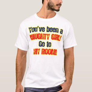 T-shirt Vous avez été une fille vilaine allez à ma pièce