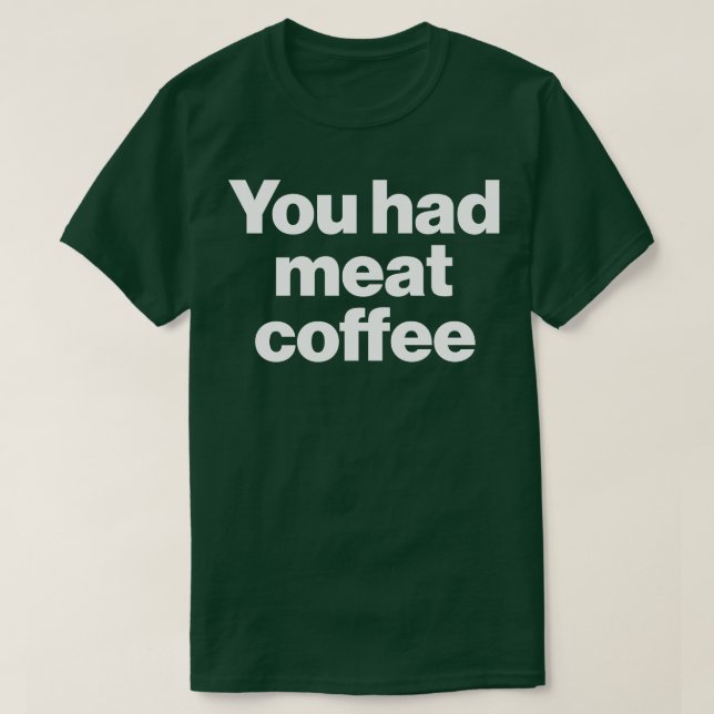 T-shirt Vous Avez Eu Du Café De Viande (Design devant)