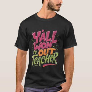 T-shirt Vous avez gagné We Out Teacher, le dernier jour de