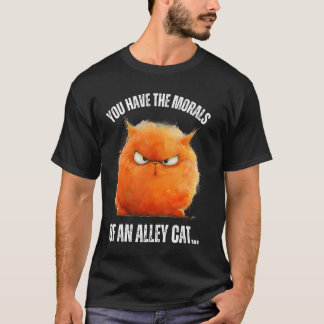 T-shirt Vous Avez La Morale D'Un Chat Alley Drôle Plaisant
