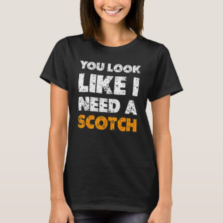 T-shirt Vous avez l'air d'avoir besoin d'un scotch à boire