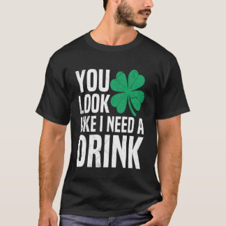 T-shirt Vous avez l'air d'avoir besoin d'un verre Irish Dr
