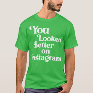 T-shirt Vous avez l'air mieux sur Instagram