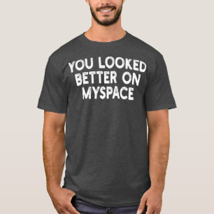 T-shirt Vous avez l'air mieux sur Myspace 2