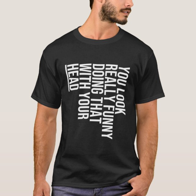 T-shirt Vous Avez L'Air Vraiment Drôle De Le Faire Avec Vo (Devant)