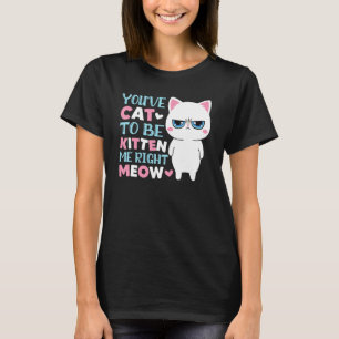 T-shirt Vous avez le chat pour être minou moi miaou minet