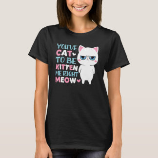 T-shirt Vous avez le chat pour être minou moi miaou minet 