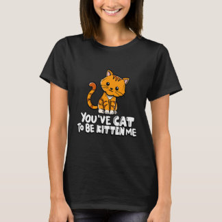 T-shirt Vous avez le chat pour me rendre mignon chat chat