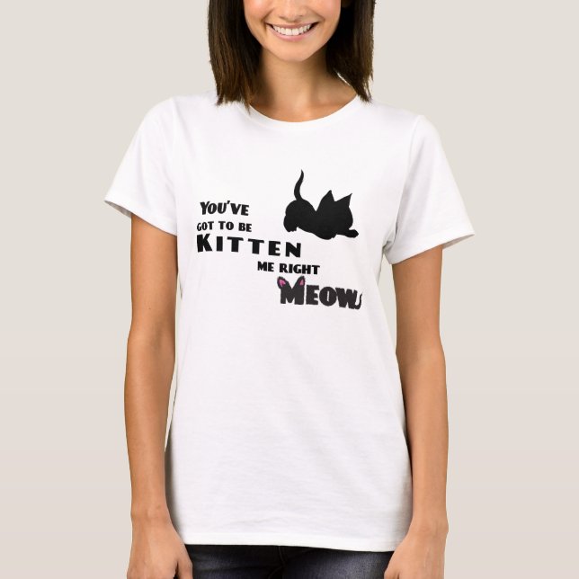 T-shirt Vous avez obtenu d'être chaton je (Devant)
