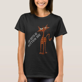 T-shirt vous avez obtenu d'être chaton je des mamans de