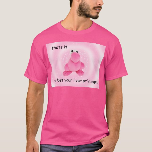 T-shirt Vous avez perdu vos privilèges de foie (Devant)