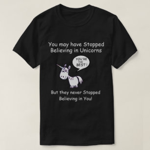 T-shirt Vous avez peut-être cessé de croire aux licornes..