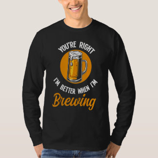 T-shirt Vous avez raison, je suis meilleur lorsque je bras