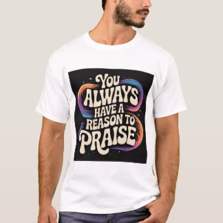 T-shirt Vous avez toujours une raison de PRIER !