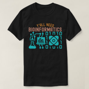 T-shirt Vous avez tous besoin de bio-informatique, amateur