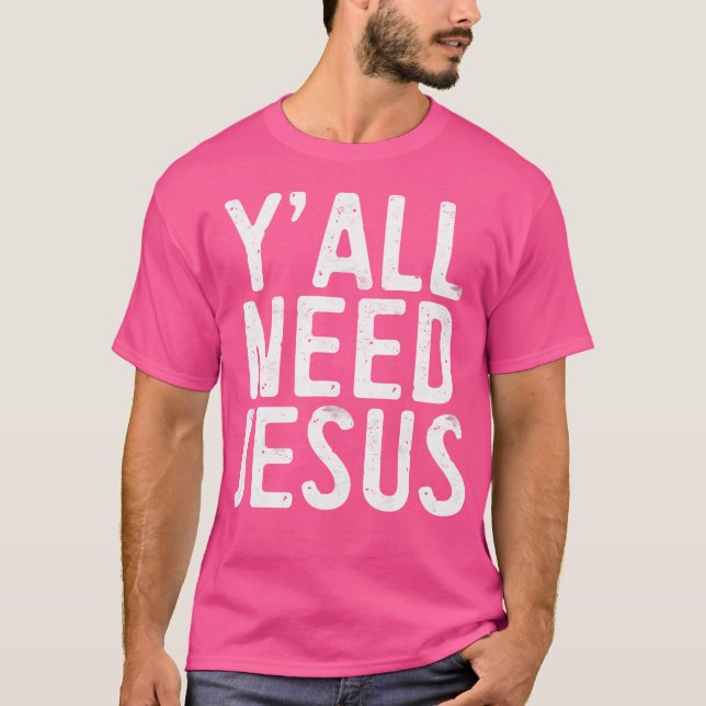 T-shirt Vous avez tous besoin de la religion chrétienne Jé (Devant)