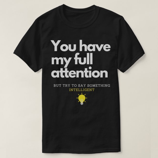 T-shirt Vous avez toute mon attention (Design devant)